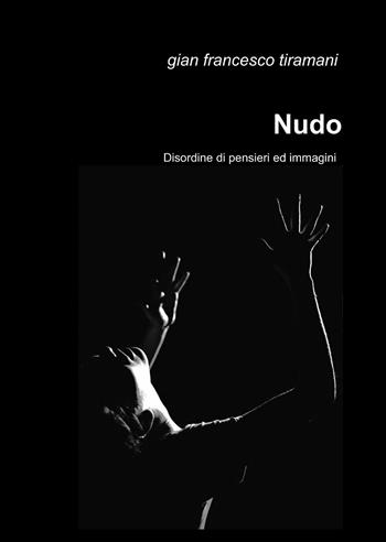 Nudo - Gian Francesco Tiramani - Libro ilmiolibro self publishing 2013, La community di ilmiolibro.it | Libraccio.it