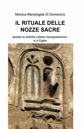 Il rituale delle nozze sacre - Monica M. Di Domenico - Libro ilmiolibro self publishing 2013, La community di ilmiolibro.it | Libraccio.it