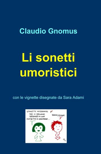 Li sonetti umoristici - Claudio Gnomus - Libro ilmiolibro self publishing 2013, La community di ilmiolibro.it | Libraccio.it