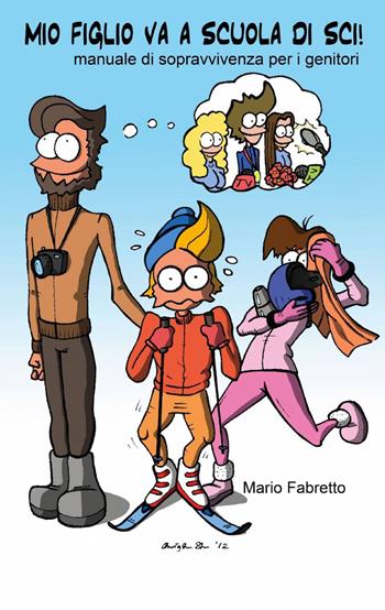 Mio figlio va a scuola di sci! - Mario Fabretto - Libro ilmiolibro self publishing 2012, La community di ilmiolibro.it | Libraccio.it