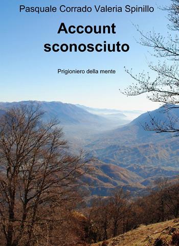 Account sconosciuto - Pasquale Corrado, Valeria Spinillo - Libro ilmiolibro self publishing 2013, La community di ilmiolibro.it | Libraccio.it