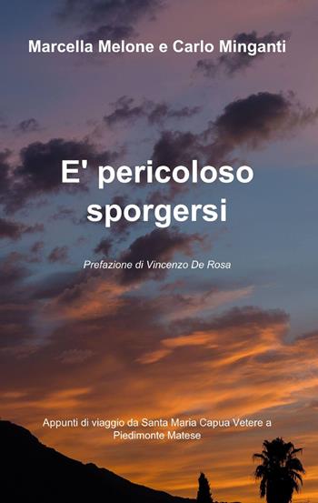 È pericoloso sporgersi - Marcella Melone, Carlo Minganti - Libro ilmiolibro self publishing 2013, La community di ilmiolibro.it | Libraccio.it