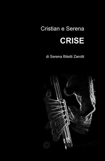 Crise - Cristian e Serena - Libro ilmiolibro self publishing 2013, La community di ilmiolibro.it | Libraccio.it