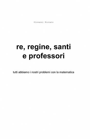 Re, regine, santi e professori - Giovanni Riccato - Libro ilmiolibro self publishing 2013, La community di ilmiolibro.it | Libraccio.it