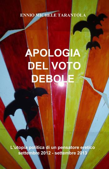 Apologia del voto debole - Ennio M. Tarantola - Libro ilmiolibro self publishing 2013, La community di ilmiolibro.it | Libraccio.it