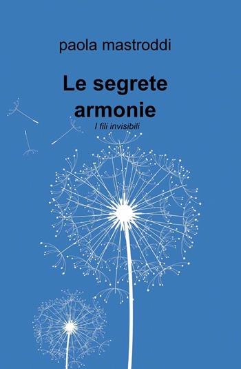 Le segrete armonie - Paola Mastroddi - Libro ilmiolibro self publishing 2013, La community di ilmiolibro.it | Libraccio.it