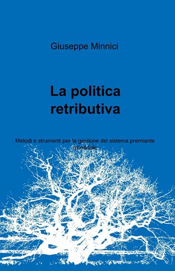 La politica retributiva - Giuseppe Minnici - Libro ilmiolibro self publishing 2012, La community di ilmiolibro.it | Libraccio.it
