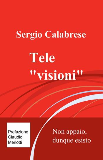 Tele - Sergio Calabrese - Libro ilmiolibro self publishing 2013, La community di ilmiolibro.it | Libraccio.it