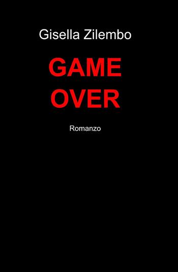Game over - Gisella Zilembo - Libro ilmiolibro self publishing 2013, La community di ilmiolibro.it | Libraccio.it