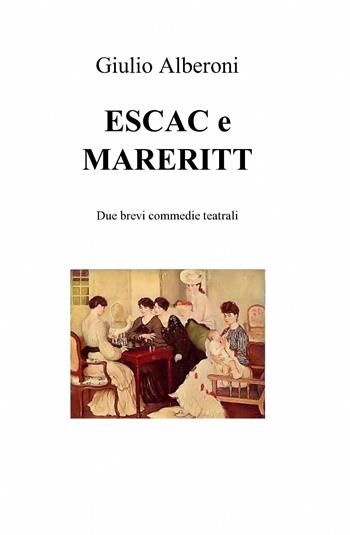 Escac e mareritt - Giulio Alberoni - Libro ilmiolibro self publishing 2013, La community di ilmiolibro.it | Libraccio.it