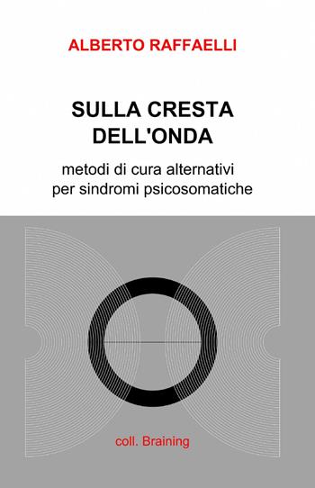 Sulla cresta dell'onda - Alberto Raffaelli - Libro ilmiolibro self publishing 2013, La community di ilmiolibro.it | Libraccio.it