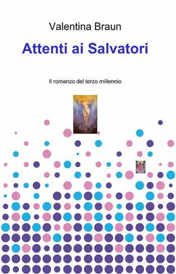 Attenti ai salvatori - Valentina Braun - Libro ilmiolibro self publishing 2013, La community di ilmiolibro.it | Libraccio.it