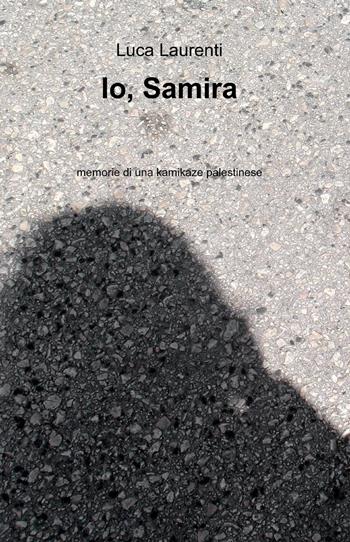 Io, Samira - Luca Laurenti - Libro ilmiolibro self publishing 2013, La community di ilmiolibro.it | Libraccio.it