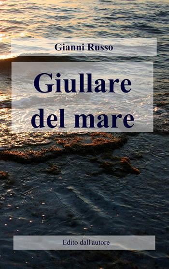 Giullare del mare - Gianni Russo - Libro ilmiolibro self publishing 2013, La community di ilmiolibro.it | Libraccio.it