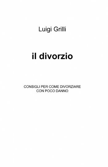 Il divorzio - Luigi Grilli - Libro ilmiolibro self publishing 2013, La community di ilmiolibro.it | Libraccio.it
