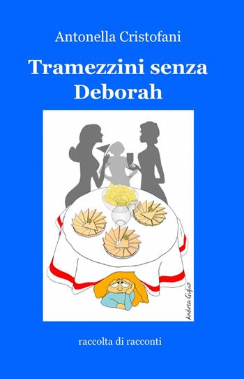 Tramezzini senza Deborah - Antonella Cristofani - Libro ilmiolibro self publishing 2013, La community di ilmiolibro.it | Libraccio.it