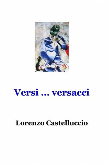 Versi... versacci - Lorenzo Castelluccio - Libro ilmiolibro self publishing 2013, La community di ilmiolibro.it | Libraccio.it