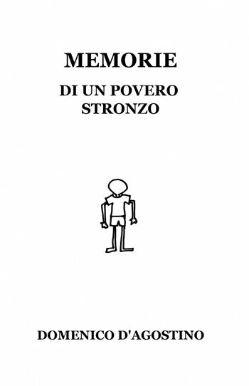 Memorie di un povero stronzo - Domenico D'Agostino - Libro ilmiolibro self publishing 2013, La community di ilmiolibro.it | Libraccio.it