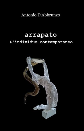 Arrapato - Antonio D'Abbrunzo - Libro ilmiolibro self publishing 2013, La community di ilmiolibro.it | Libraccio.it