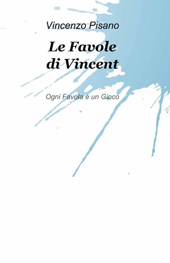 Le favole di Vincent - Vincenzo Pisano - Libro ilmiolibro self publishing 2013, La community di ilmiolibro.it | Libraccio.it