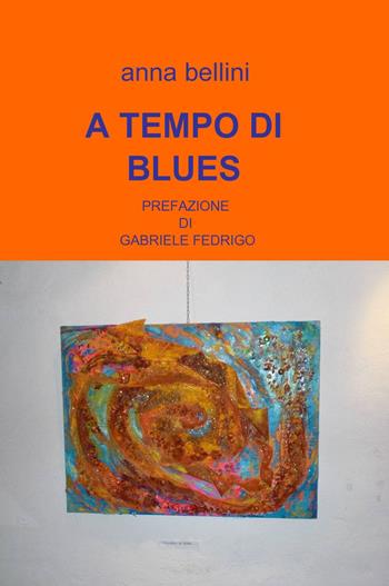 A tempo di blues - Anna Bellini - Libro ilmiolibro self publishing 2011, La community di ilmiolibro.it | Libraccio.it