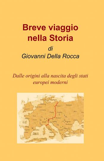 Breve viaggio nella storia - Giovanni Della Rocca - Libro ilmiolibro self publishing 2013, La community di ilmiolibro.it | Libraccio.it