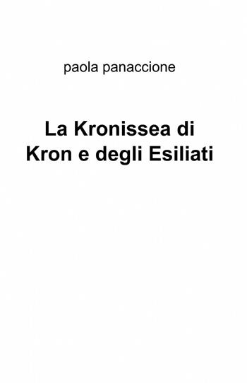 La Kronissea di Kron e degli esiliati - Paola Panaccione - Libro ilmiolibro self publishing 2013, La community di ilmiolibro.it | Libraccio.it