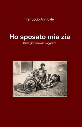 Ho sposato mia zia - Ferruccio Annibale - Libro ilmiolibro self publishing 2013, La community di ilmiolibro.it | Libraccio.it
