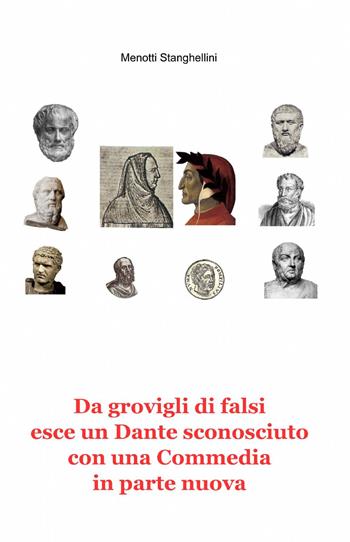 Da grovigli di falsi esce un Dante sconosciuto con una «Commedia» in parte nuova - Menotti Stanghellini - Libro ilmiolibro self publishing 2013, La community di ilmiolibro.it | Libraccio.it