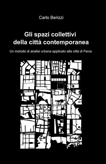 Gli spazi collettivi della città contemporanea - Carlo Berizzi - Libro ilmiolibro self publishing 2013, La community di ilmiolibro.it | Libraccio.it