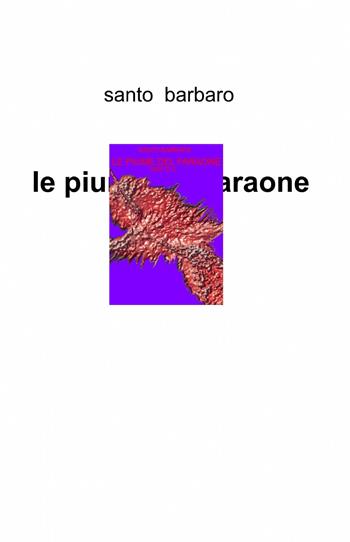Le piume del faraone 2000 d. C. - Santo Barbaro - Libro ilmiolibro self publishing 2013, La community di ilmiolibro.it | Libraccio.it