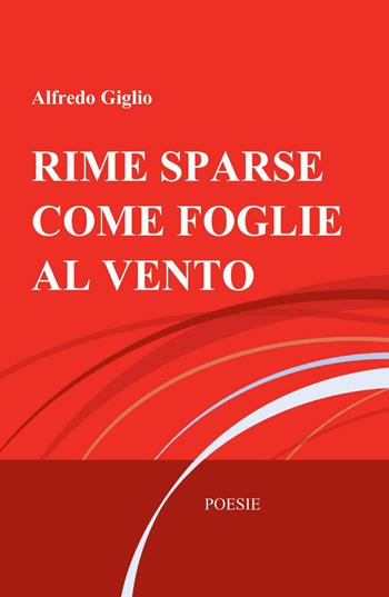 Rime sparse come foglie al vento - Alfredo Giglio - Libro ilmiolibro self publishing 2013, La community di ilmiolibro.it | Libraccio.it