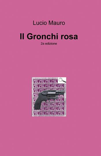 Il Gronchi rosa - Lucio Mauro - Libro ilmiolibro self publishing 2013, La community di ilmiolibro.it | Libraccio.it