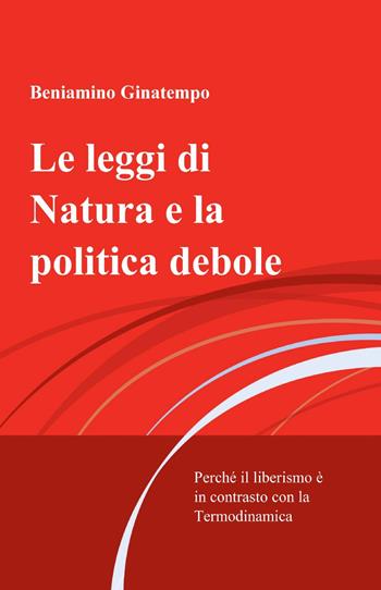 Le leggi di natura e la politica debole - Beniamino Ginatempo - Libro ilmiolibro self publishing 2013, La community di ilmiolibro.it | Libraccio.it