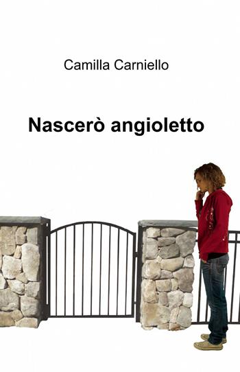 Nascerò angioletto - Camilla Carniello - Libro ilmiolibro self publishing 2013, La community di ilmiolibro.it | Libraccio.it
