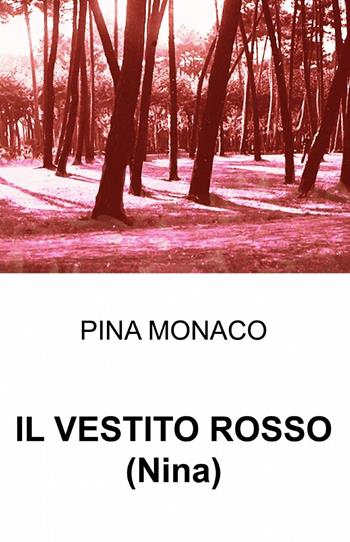 Il vestito rosso - Pina Monaco - Libro ilmiolibro self publishing 2012, La community di ilmiolibro.it | Libraccio.it