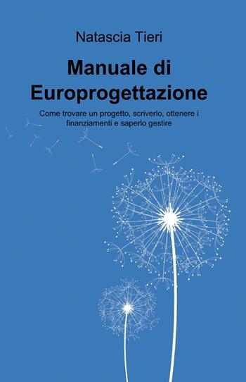 Manuale di europrogettazione - Natascia Tieri - Libro ilmiolibro self publishing 2014, La community di ilmiolibro.it | Libraccio.it