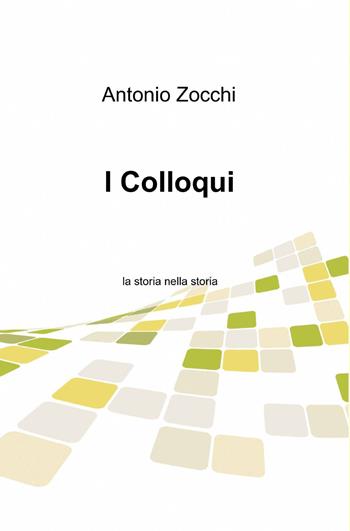 I colloqui - Antonio Zocchi - Libro ilmiolibro self publishing 2014, La community di ilmiolibro.it | Libraccio.it