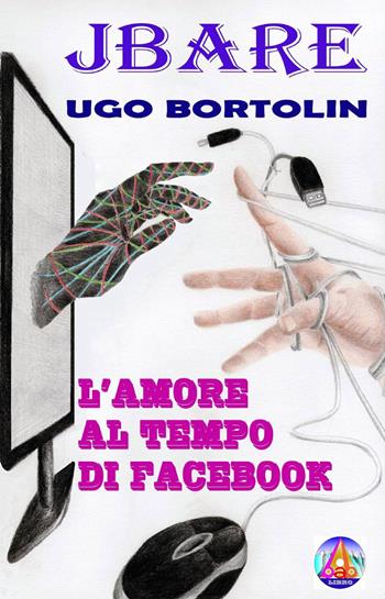 L' amore al tempo di Facebook - Ugo Bortolin - Libro ilmiolibro self publishing 2013, La community di ilmiolibro.it | Libraccio.it