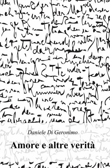 Amore e altre verità - Daniele Di Geronimo - Libro ilmiolibro self publishing 2014, La community di ilmiolibro.it | Libraccio.it