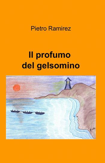 Il profumo del gelsomino - Pietro Ramirez - Libro ilmiolibro self publishing 2014, La community di ilmiolibro.it | Libraccio.it