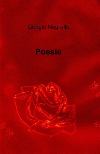 Poesie - Giorgio Negrello - Libro ilmiolibro self publishing 2014, La community di ilmiolibro.it | Libraccio.it