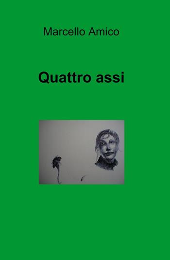 Quattro assi - Marcello Amico - Libro ilmiolibro self publishing 2014, La community di ilmiolibro.it | Libraccio.it