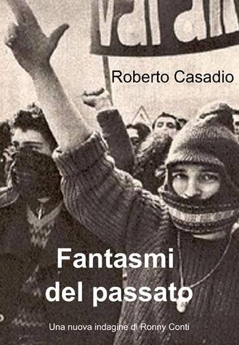 Fantasmi del passato - Roberto Casadio - Libro ilmiolibro self publishing 2014, La community di ilmiolibro.it | Libraccio.it
