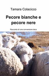 Pecore bianche e pecore nere. Racconto di una conversione laica