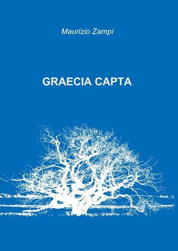 Graecia capta - Maurizio Zampi - Libro ilmiolibro self publishing 2014, La community di ilmiolibro.it | Libraccio.it