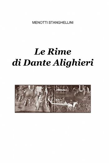 Le rime di Dante Alighieri - Menotti Stanghellini - Libro ilmiolibro self publishing 2014, La community di ilmiolibro.it | Libraccio.it