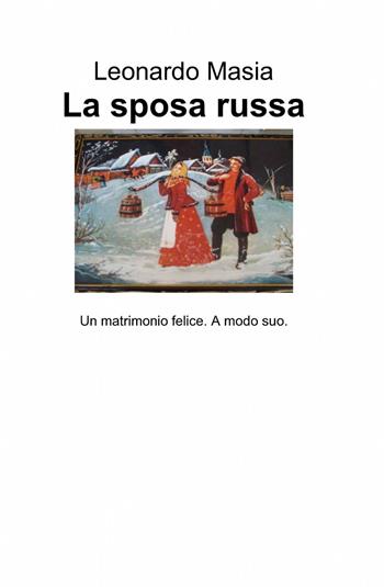 La sposa russa - Leonardo Masia - Libro ilmiolibro self publishing 2014, La community di ilmiolibro.it | Libraccio.it
