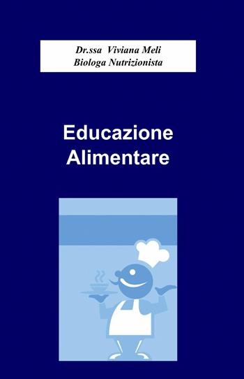 Educazione alimentare - Viviana Meli - Libro ilmiolibro self publishing 2014, La community di ilmiolibro.it | Libraccio.it