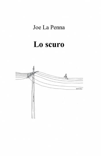 Lo scuro - Joe la Penna - Libro ilmiolibro self publishing 2014, La community di ilmiolibro.it | Libraccio.it